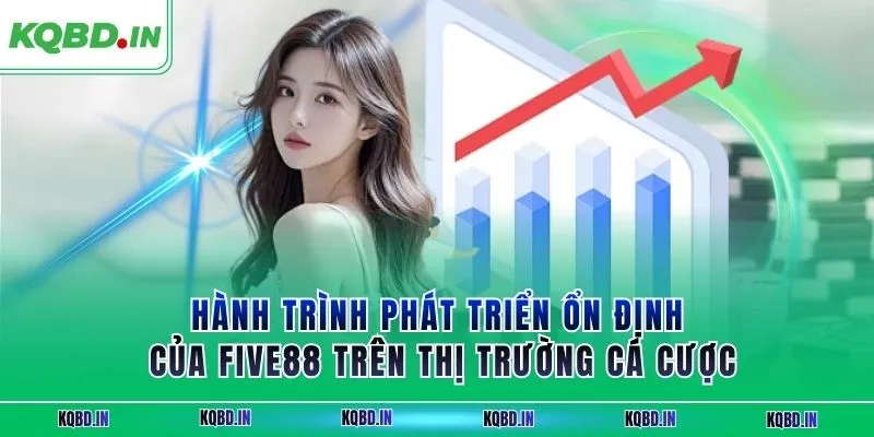 Hành trình phát triển ổn định của FIVE88 trên thị trường cá cược