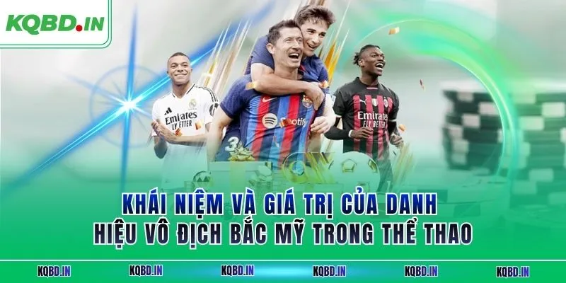 Khái niệm và giá trị của danh hiệu vô địch Bắc Mỹ trong thể thao