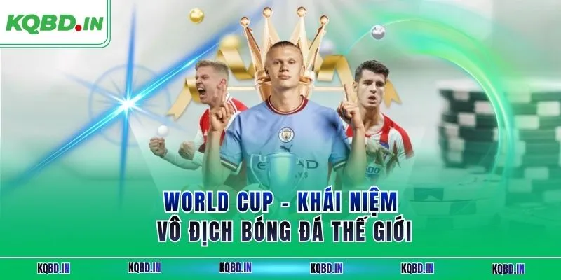 World Cup – khái niệm vô địch bóng đá thế giới